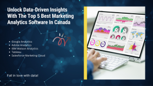 Unlock Data-Driven Insights with the Top 5 Best Marketing Analytics Software in Canada